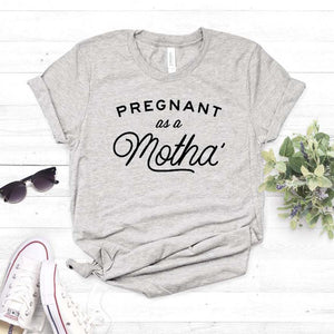 Pregnant as a Motha Print Women tshirt Cotton Casual Funny t shirt For Yong Lady Girl Top Tee Hipster Drop Ship NA-393