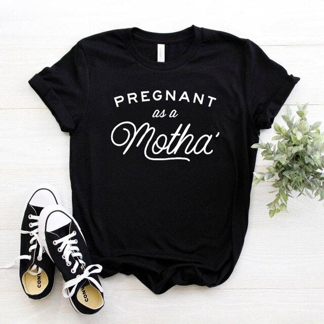 Pregnant as a Motha Print Women tshirt Cotton Casual Funny t shirt For Yong Lady Girl Top Tee Hipster Drop Ship NA-393