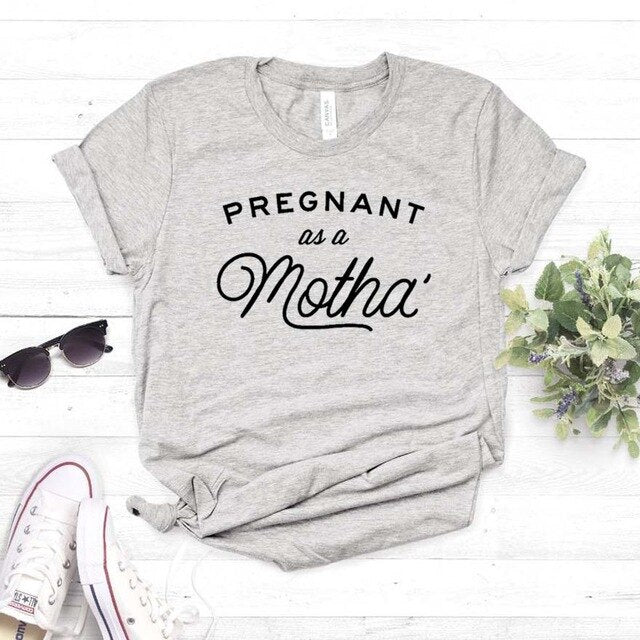 Pregnant as a Motha Print Women tshirt Cotton Casual Funny t shirt For Yong Lady Girl Top Tee Hipster Drop Ship NA-393